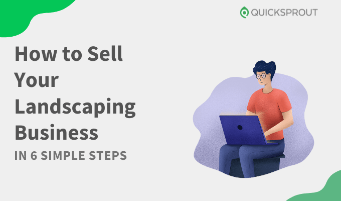 Quicksprout.com - How to sell your landscaping business in 6 simple steps.