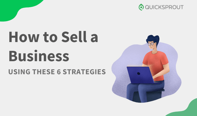 Quicksprout.com - how to sell a business using these 6 strategies